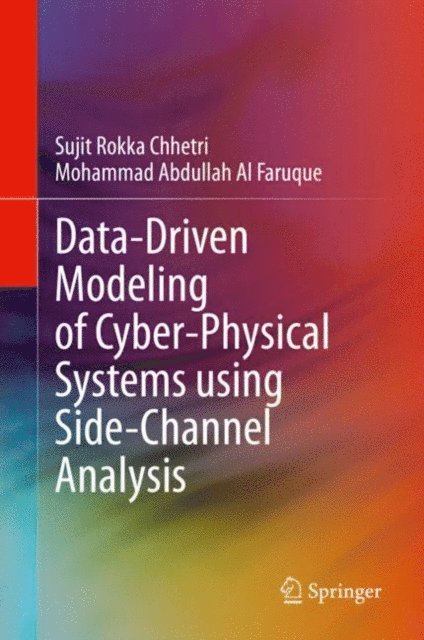 Mohammad Abdullah Al Faruque, Sujit Rokka Chhetri - Data-Driven Modeling of Cyber-Physical Systems using Side-Channel Analysis, E-bok