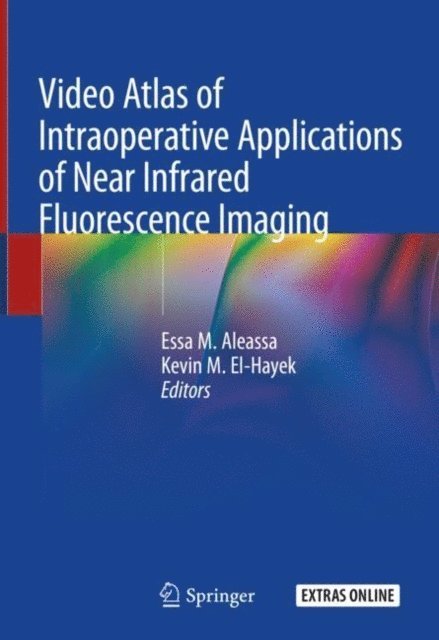 Kevin M. El-Hayek, Essa M. Aleassa - Video Atlas of Intraoperative Applications of Near Infrared Fluorescence Imaging, E-bok