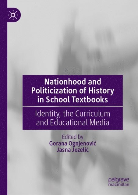 Jasna Jozelic, Gorana Ognjenovic - Nationhood and Politicization of History in School Textbooks, E-bok