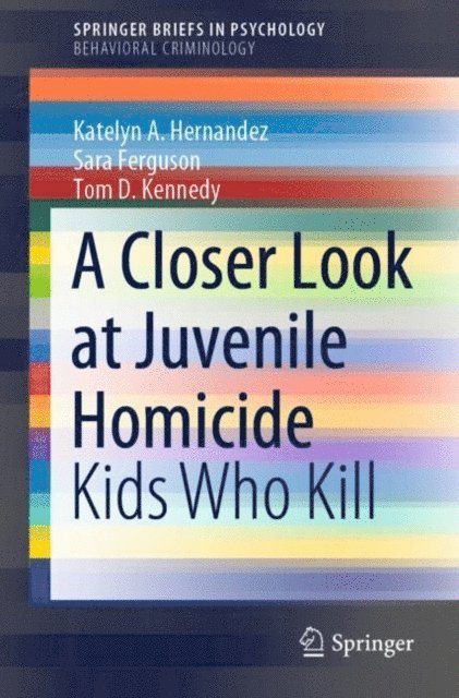 Tom D. Kennedy, Sara Ferguson, Katelyn A. Hernandez - Closer Look at Juvenile Homicide, E-bok