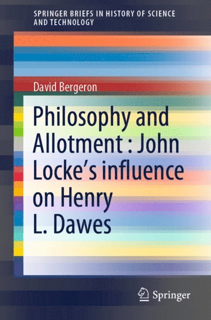David Bergeron - Philosophy and Allotment : John Locke's influence on Henry L. Dawes, E-bok