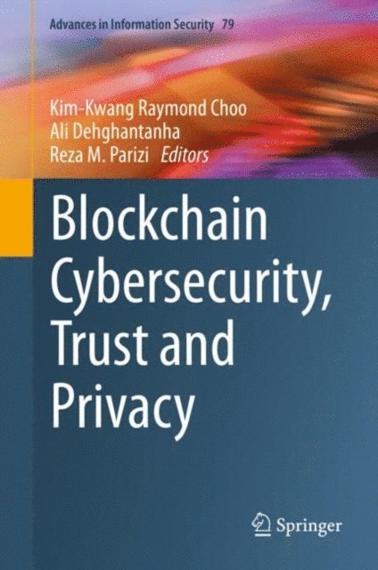 Reza M. Parizi, Ali Dehghantanha, Kim-Kwang Raymond Choo - Blockchain Cybersecurity, Trust and Privacy, E-bok