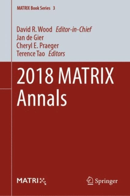 Terence Tao, Cheryl E. Praeger, Jan de Gier, David R. Wood - 2018 MATRIX Annals, E-bok