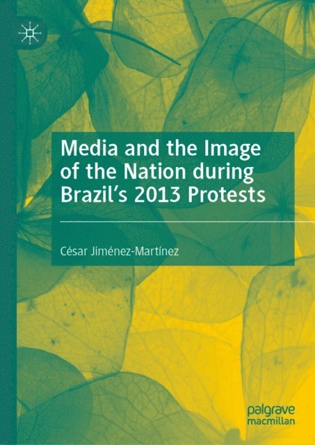Cesar Jimenez-Martinez - Media and the Image of the Nation during Brazil's 2013 Protests, E-bok