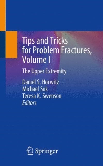 Teresa K. Swenson, Michael Suk, Daniel S. Horwitz - Tips and Tricks for Problem Fractures, Volume I, E-bok