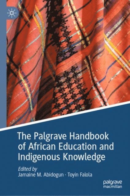 Toyin Falola, Jamaine M. Abidogun - Palgrave Handbook of African Education and Indigenous Knowledge, E-bok