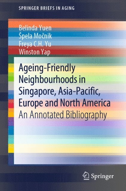 Winston Yap, Freya C.H. Yu, Spela Mocnik, Belinda Yuen - Ageing-Friendly Neighbourhoods in Singapore, Asia-Pacific, Europe and North America, E-bok