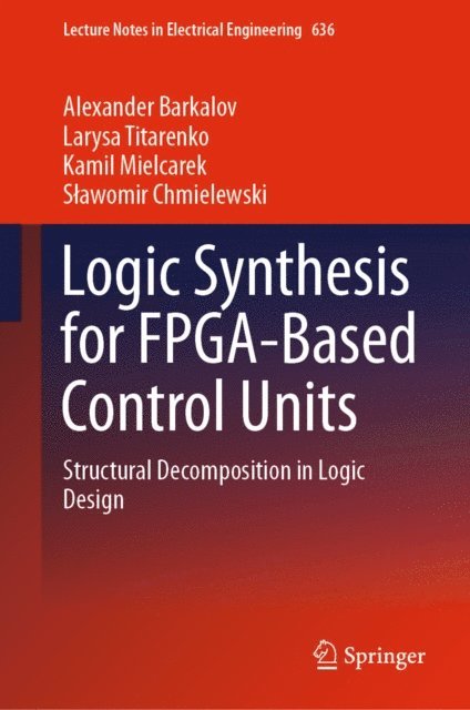 Slawomir Chmielewski, Kamil Mielcarek, Larysa Titarenko, Alexander Barkalov - Logic Synthesis for FPGA-Based Control Units, E-bok