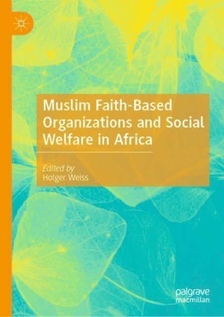 Holger Weiss - Muslim Faith-Based Organizations and Social Welfare in Africa, E-bok