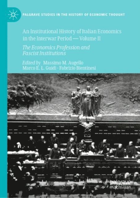 Fabrizio Bientinesi, Marco E.L. Guidi, Massimo M. Augello - Institutional History of Italian Economics in the Interwar Period - Volume II, E-bok