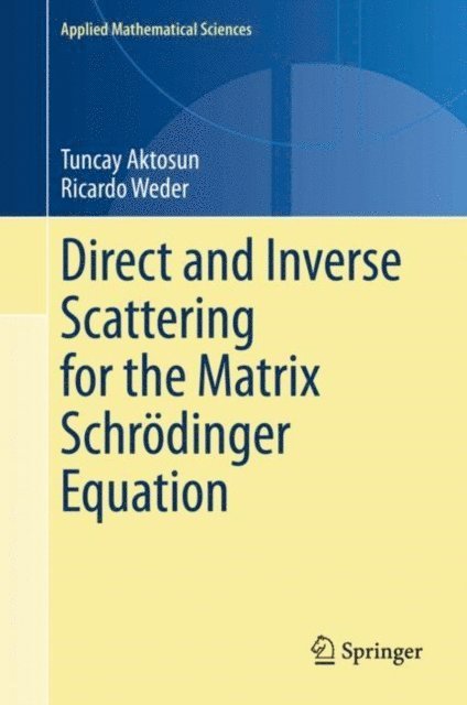 Ricardo Weder, Tuncay Aktosun - Direct and Inverse Scattering for the Matrix Schrodinger Equation, E-bok
