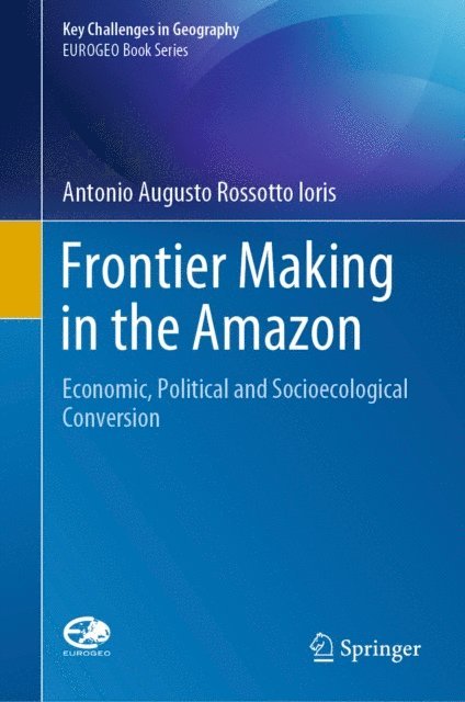 Antonio Augusto Rossotto Ioris - Frontier Making in the Amazon, E-bok