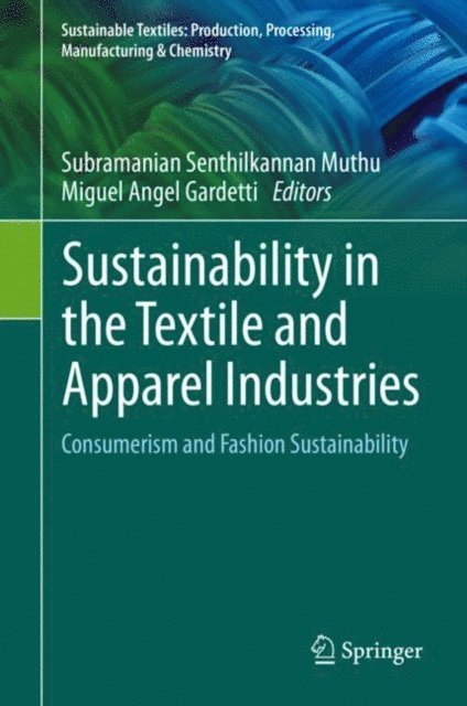 Miguel Angel Gardetti, Subramanian Senthilkannan Muthu - Sustainability in the Textile and Apparel Industries, E-bok