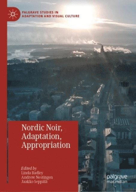 Jaakko Seppala, Andrew Nestingen, Linda Badley - Nordic Noir, Adaptation, Appropriation, E-bok