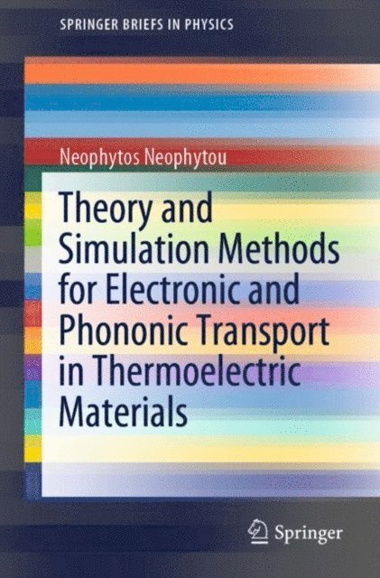 Neophytos Neophytou - Theory and Simulation Methods for Electronic and Phononic Transport in Thermoelectric Materials, E-bok