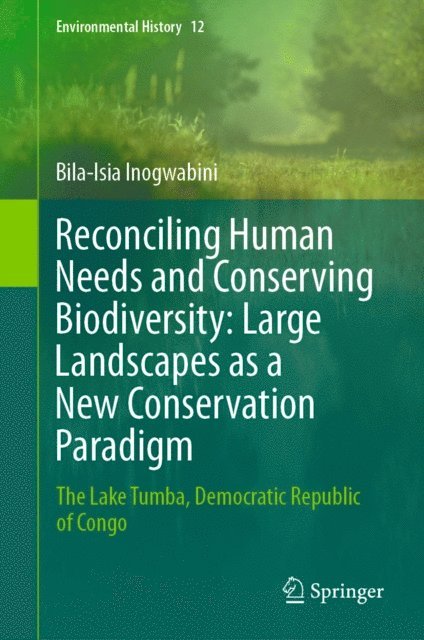 Bila-Isia Inogwabini - Reconciling Human Needs and Conserving Biodiversity: Large Landscapes as a New Conservation Paradigm, E-bok
