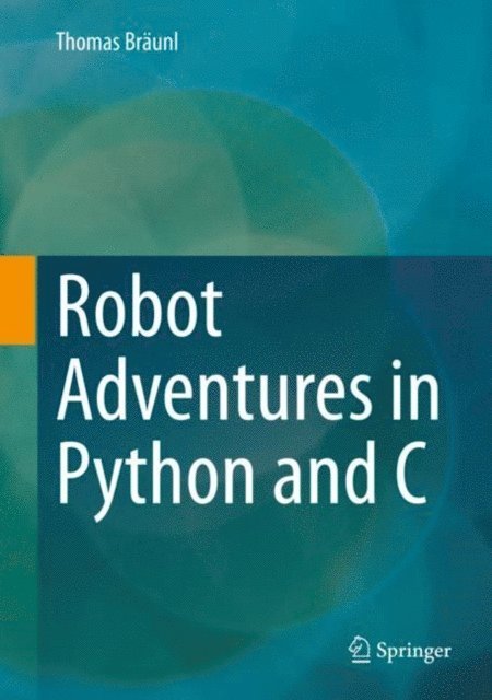 Thomas Braunl - Robot Adventures in Python and C, E-bok