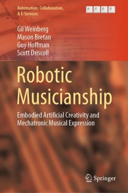Scott Driscoll, Guy Hoffman, Mason Bretan, Gil Weinberg - Robotic Musicianship, E-bok