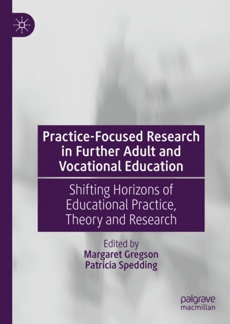Patricia Spedding, Margaret Gregson - Practice-Focused Research in Further Adult and Vocational Education, E-bok