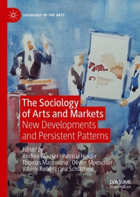 Franz Schultheis, Valerie Rolle, Olivier Moeschler, Thomas Mazzurana, Patricia Holder, Andrea Glauser - Sociology of Arts and Markets, E-bok