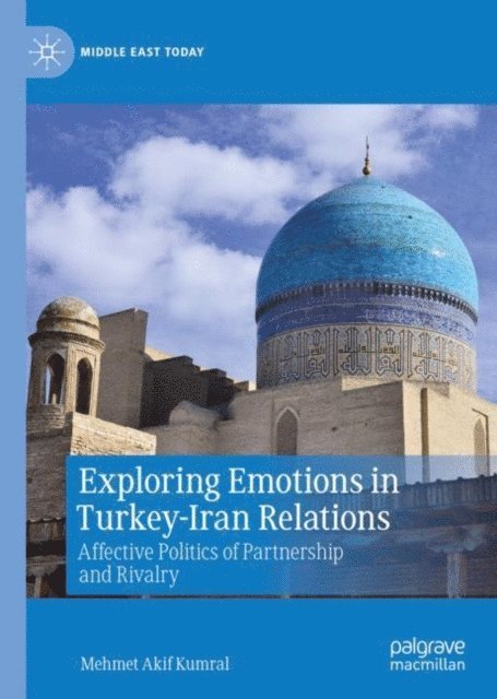 Mehmet Akif Kumral - Exploring Emotions in Turkey-Iran Relations, E-bok