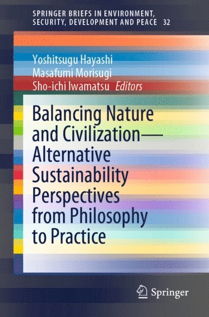 Sho-ichi Iwamatsu, Masafumi Morisugi, Yoshitsugu Hayashi - Balancing Nature and Civilization - Alternative Sustainability Perspectives from Philosophy to Practice, E-bok