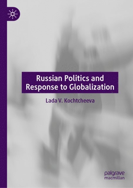 Lada V. Kochtcheeva - Russian Politics and Response to Globalization, E-bok