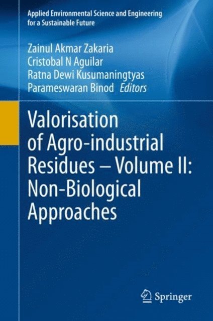 Parameswaran Binod, Ratna Dewi Kusumaningtyas, Cristobal N Aguilar, Zainul Akmar Zakaria - Valorisation of Agro-industrial Residues - Volume II: Non-Biological Approaches, E-bok