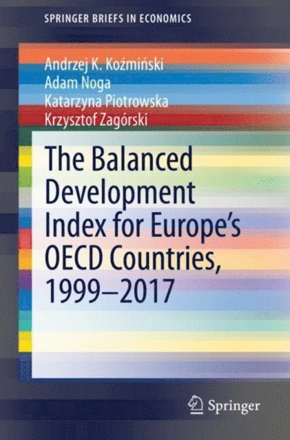 Krzysztof Zagorski, Katarzyna Piotrowska, Adam Noga, Andrzej K. Kozminski - Balanced Development Index for Europe's OECD Countries, 1999-2017, E-bok