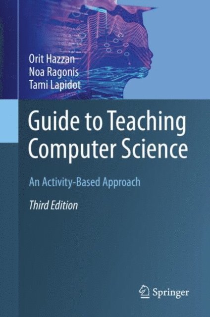 Tami Lapidot, Noa Ragonis, Orit Hazzan - Guide to Teaching Computer Science, E-bok