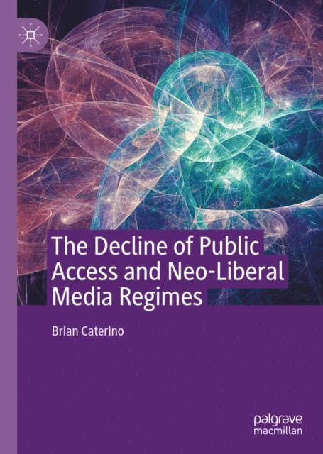 Brian Caterino - Decline of Public Access and Neo-Liberal Media Regimes, E-bok
