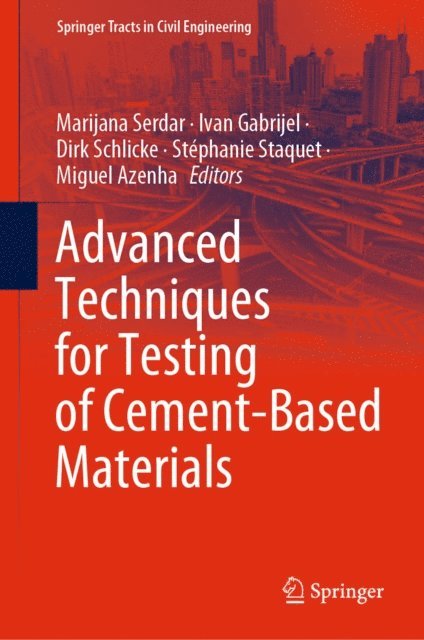Miguel Azenha, Stephanie Staquet, Dirk Schlicke, Ivan Gabrijel, Marijana Serdar - Advanced Techniques for Testing of Cement-Based Materials, E-bok