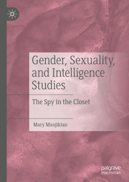 Mary Manjikian - Gender, Sexuality, and Intelligence Studies, E-bok