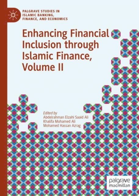 Mohamed Hassan Azrag, Khalifa Mohamed Ali, Abdelrahman Elzahi Saaid Ali - Enhancing Financial Inclusion through Islamic Finance, Volume II, E-bok