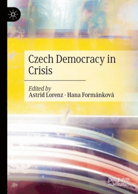Hana Formankova, Astrid Lorenz - Czech Democracy in Crisis, E-bok