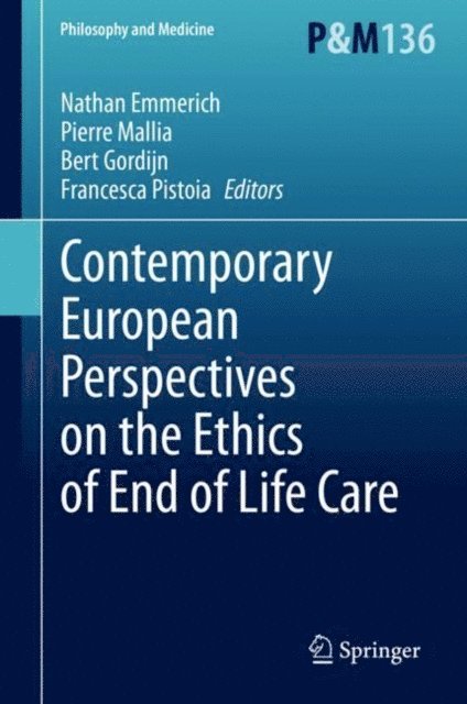 Francesca Pistoia, Bert Gordijn, Pierre Mallia, Nathan Emmerich - Contemporary European Perspectives on the Ethics of End of Life Care, E-bok