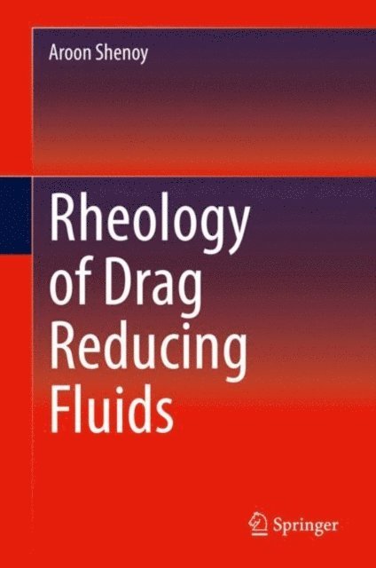 Aroon Shenoy - Rheology of Drag Reducing Fluids, E-bok