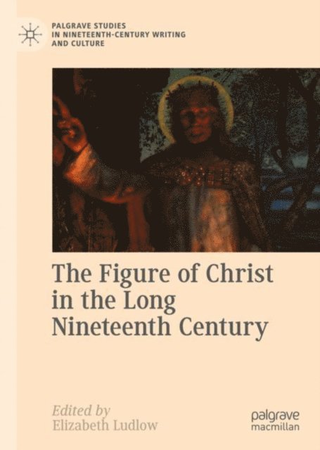 Elizabeth Ludlow - Figure of Christ in the Long Nineteenth Century, E-bok
