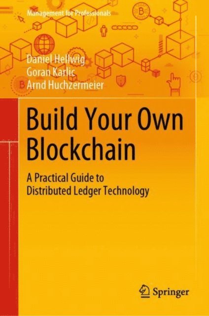 Arnd Huchzermeier, Goran Karlic, Daniel Hellwig - Build Your Own Blockchain, E-bok