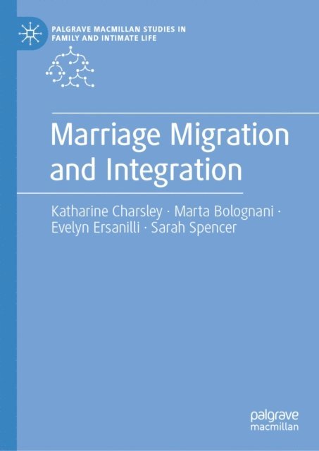Sarah Spencer, Evelyn Ersanilli, Marta Bolognani, Katharine Charsley - Marriage Migration and Integration, E-bok