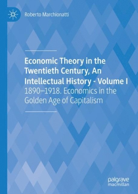 Roberto Marchionatti - Economic Theory in the Twentieth Century, An Intellectual History - Volume I, E-bok