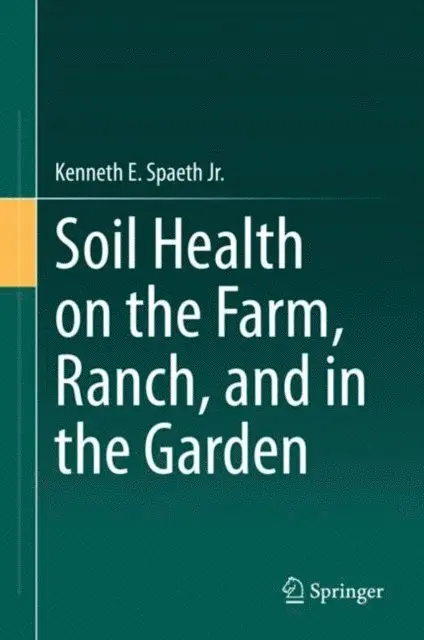 Kenneth E. Spaeth Jr. - Soil Health on the Farm, Ranch, and in the Garden, E-bok. Tillgänglighet: Lägg i varukorg
