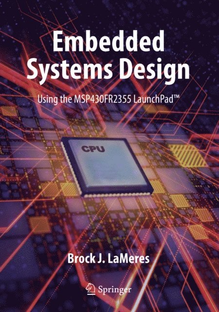 Brock J. LaMeres - Embedded Systems Design using the MSP430FR2355 LaunchPad(TM), E-bok. Tillgänglighet: Lägg i varukorg