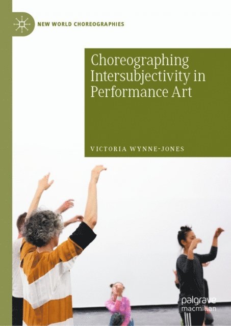 Victoria Wynne-Jones - Choreographing Intersubjectivity in Performance Art, E-bok