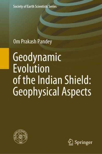 Om Prakash Pandey - Geodynamic Evolution of the Indian Shield: Geophysical Aspects, E-bok