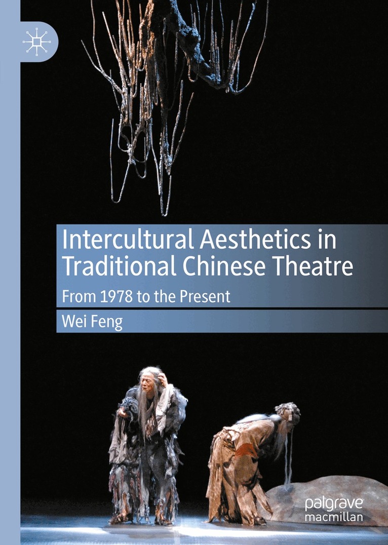 Wei Feng - Intercultural Aesthetics in Traditional Chinese Theatre, Inbunden