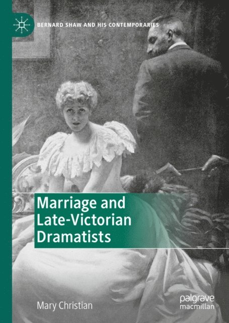 Mary Christian - Marriage and Late-Victorian Dramatists, E-bok