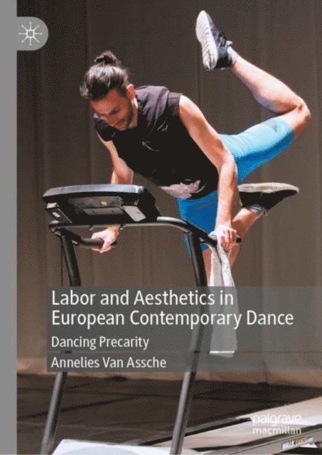 Annelies Van Assche - Labor and Aesthetics in European Contemporary Dance, E-bok