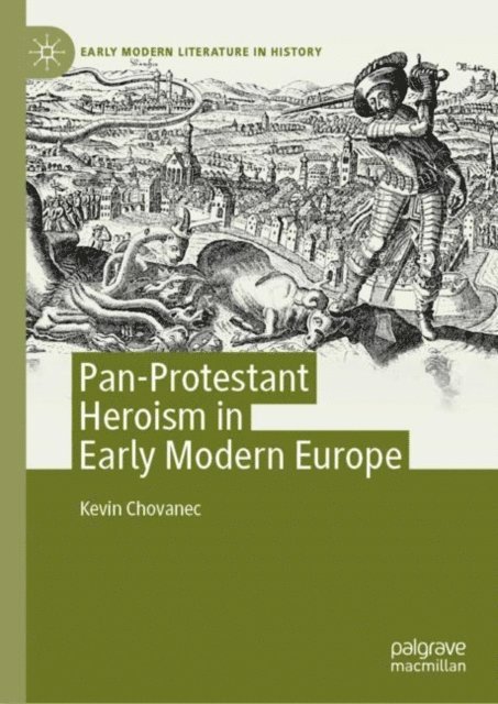 Kevin Chovanec - Pan-Protestant Heroism in Early Modern Europe, E-bok