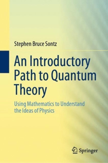Stephen Bruce Sontz - Introductory Path to Quantum Theory, E-bok. Tillgänglighet: Lägg i varukorg